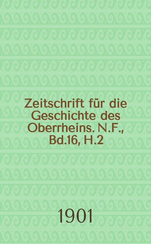 Zeitschrift für die Geschichte des Oberrheins. N.F., Bd.16, H.2