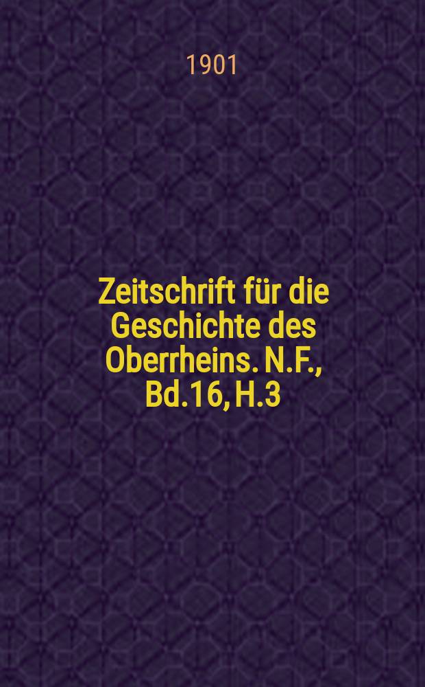 Zeitschrift für die Geschichte des Oberrheins. N.F., Bd.16, H.3