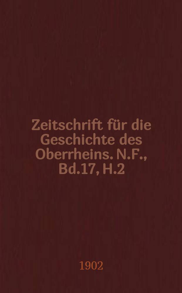 Zeitschrift für die Geschichte des Oberrheins. N.F., Bd.17, H.2