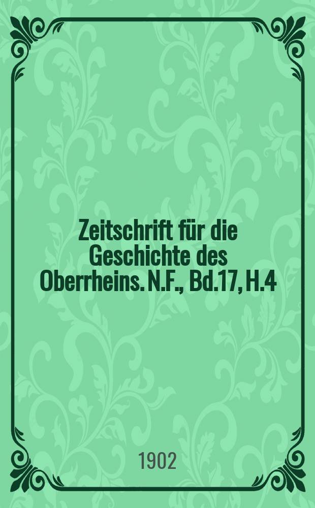 Zeitschrift für die Geschichte des Oberrheins. N.F., Bd.17, H.4