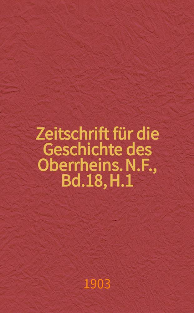 Zeitschrift für die Geschichte des Oberrheins. N.F., Bd.18, H.1