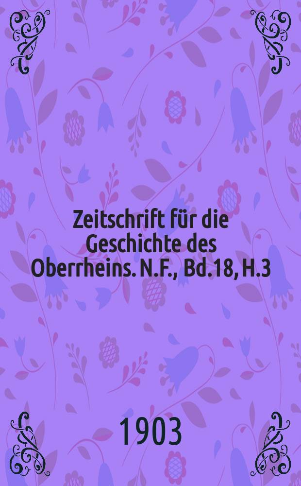 Zeitschrift für die Geschichte des Oberrheins. N.F., Bd.18, H.3