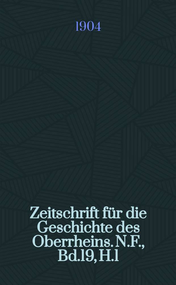Zeitschrift für die Geschichte des Oberrheins. N.F., Bd.19, H.1