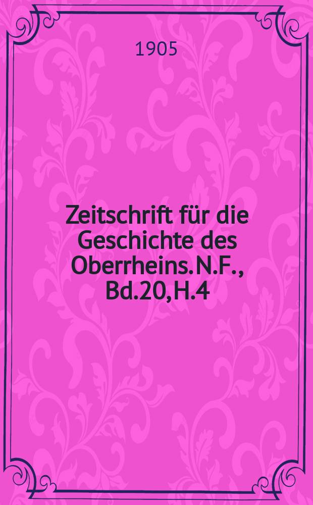 Zeitschrift für die Geschichte des Oberrheins. N.F., Bd.20, H.4