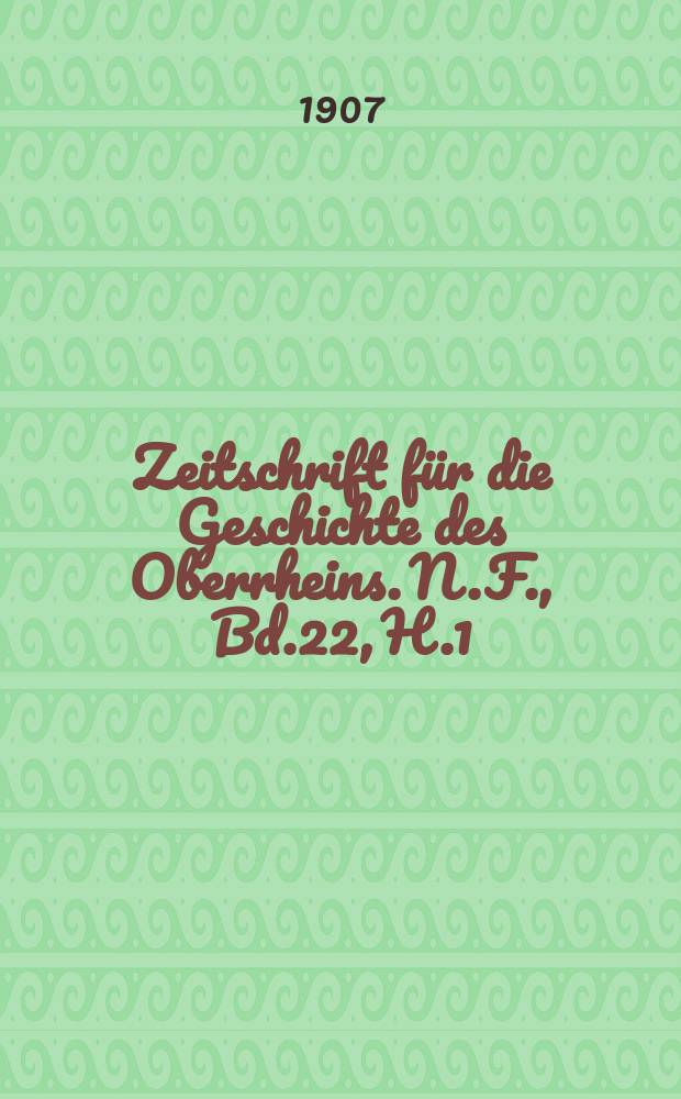 Zeitschrift für die Geschichte des Oberrheins. N.F., Bd.22, H.1