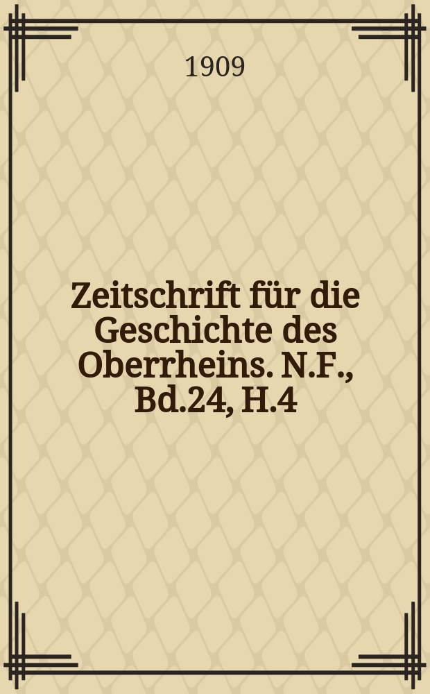 Zeitschrift für die Geschichte des Oberrheins. N.F., Bd.24, H.4