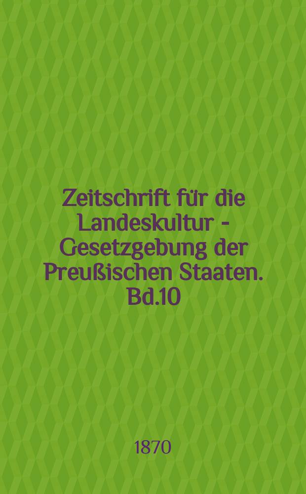 Zeitschrift für die Landeskultur - Gesetzgebung der Preußischen Staaten. Bd.10(20)