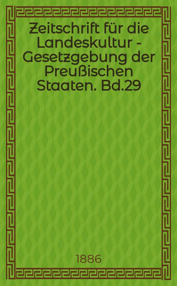 Zeitschrift für die Landeskultur - Gesetzgebung der Preußischen Staaten. Bd.29