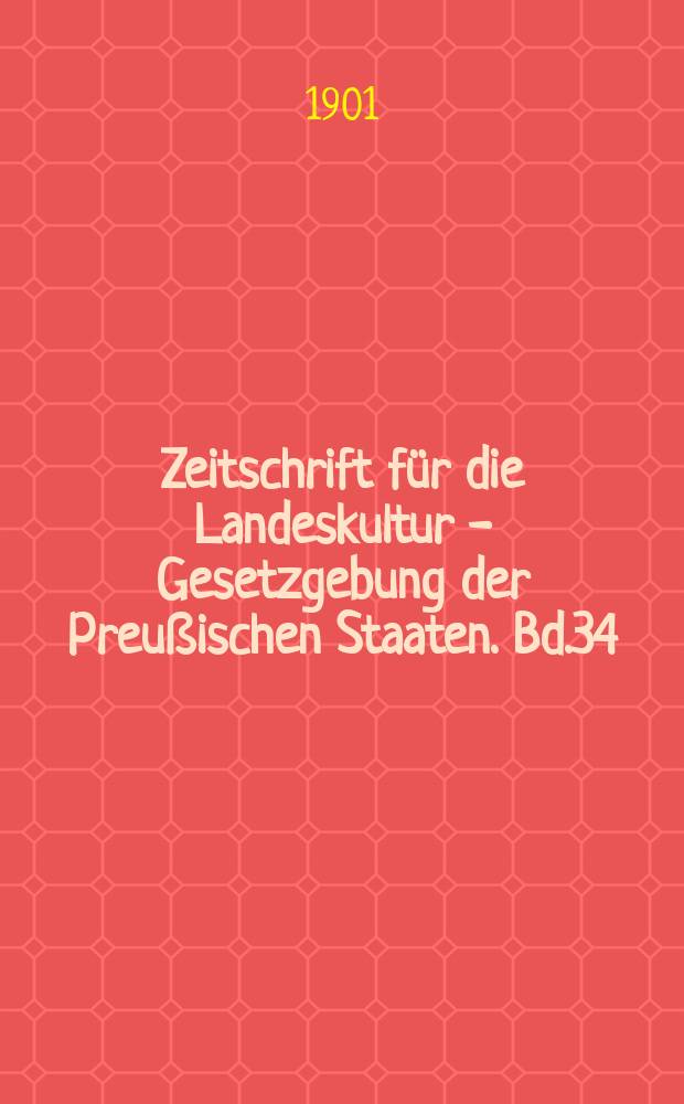 Zeitschrift f&uuml;r die Landeskultur - Gesetzgebung der Preu&szlig;ischen Staaten. Bd.34