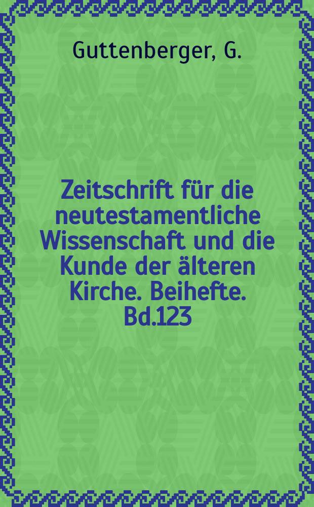 Zeitschrift für die neutestamentliche Wissenschaft und die Kunde der älteren Kirche. Beihefte. Bd.123 : Die Gottesvorstellung ...