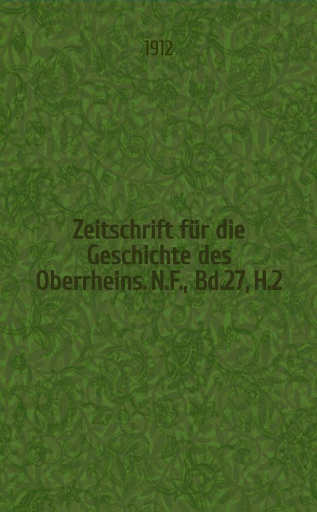 Zeitschrift für die Geschichte des Oberrheins. N.F., Bd.27, H.2