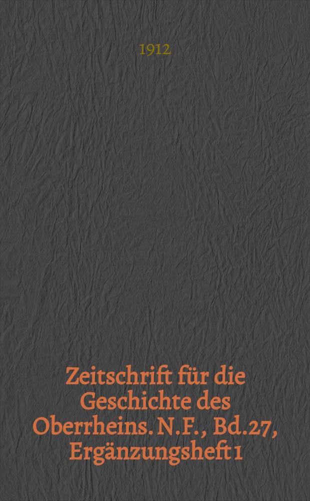 Zeitschrift für die Geschichte des Oberrheins. N.F., Bd.27, Ergänzungsheft 1