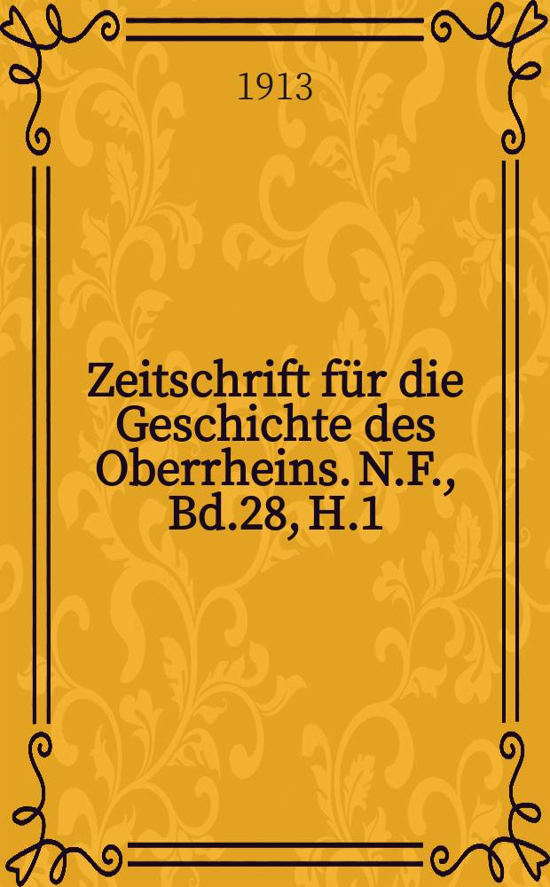 Zeitschrift für die Geschichte des Oberrheins. N.F., Bd.28, H.1