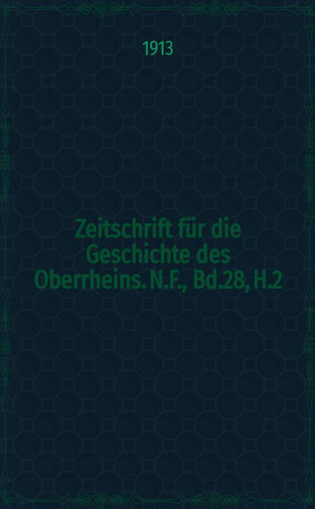 Zeitschrift für die Geschichte des Oberrheins. N.F., Bd.28, H.2