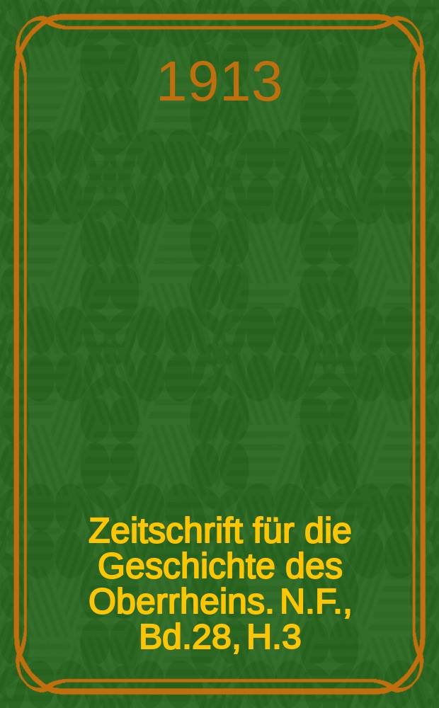 Zeitschrift für die Geschichte des Oberrheins. N.F., Bd.28, H.3