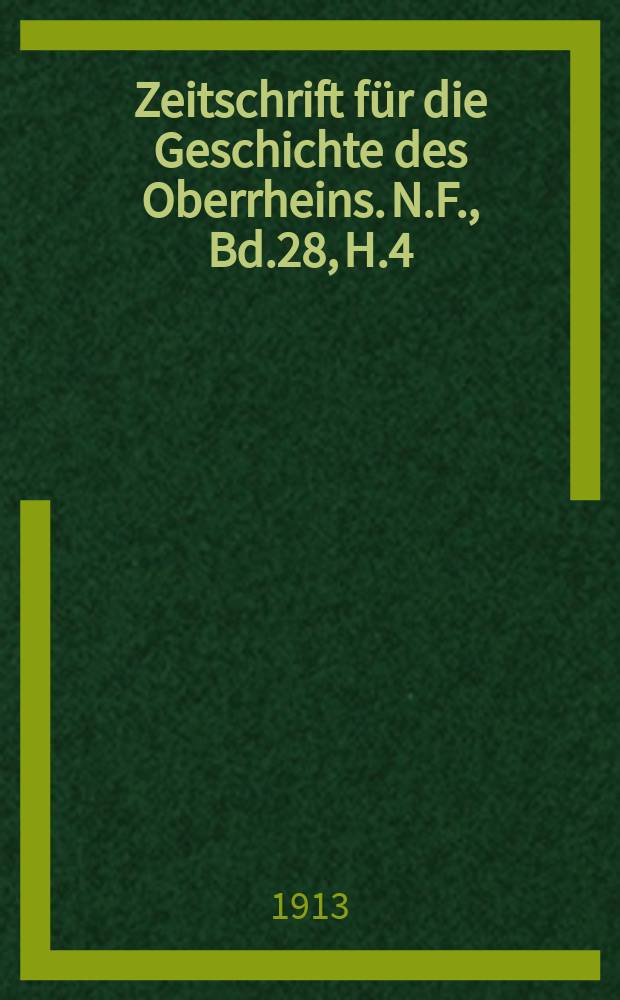 Zeitschrift für die Geschichte des Oberrheins. N.F., Bd.28, H.4