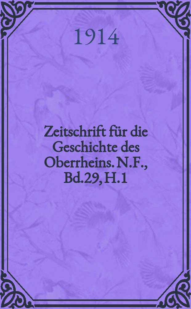Zeitschrift für die Geschichte des Oberrheins. N.F., Bd.29, H.1
