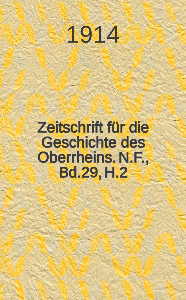 Zeitschrift für die Geschichte des Oberrheins. N.F., Bd.29, H.2