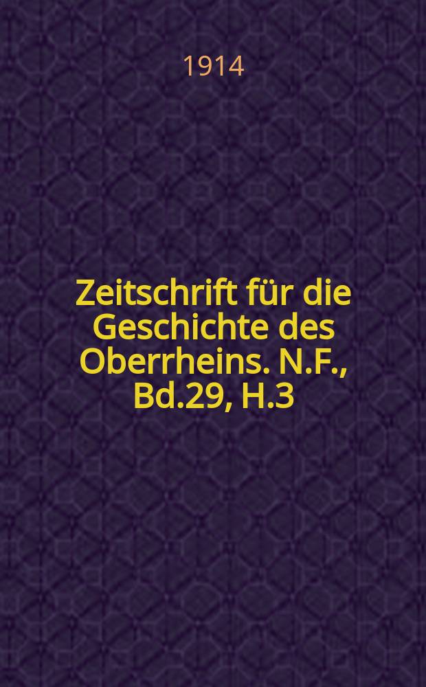 Zeitschrift f&uuml;r die Geschichte des Oberrheins. N.F., Bd.29, H.3