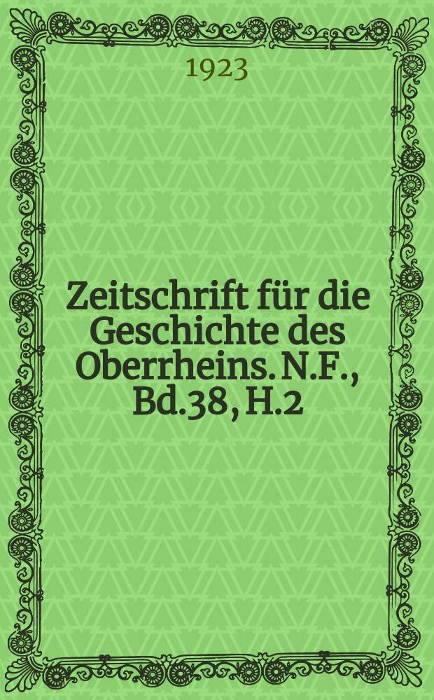 Zeitschrift für die Geschichte des Oberrheins. N.F., Bd.38, H.2
