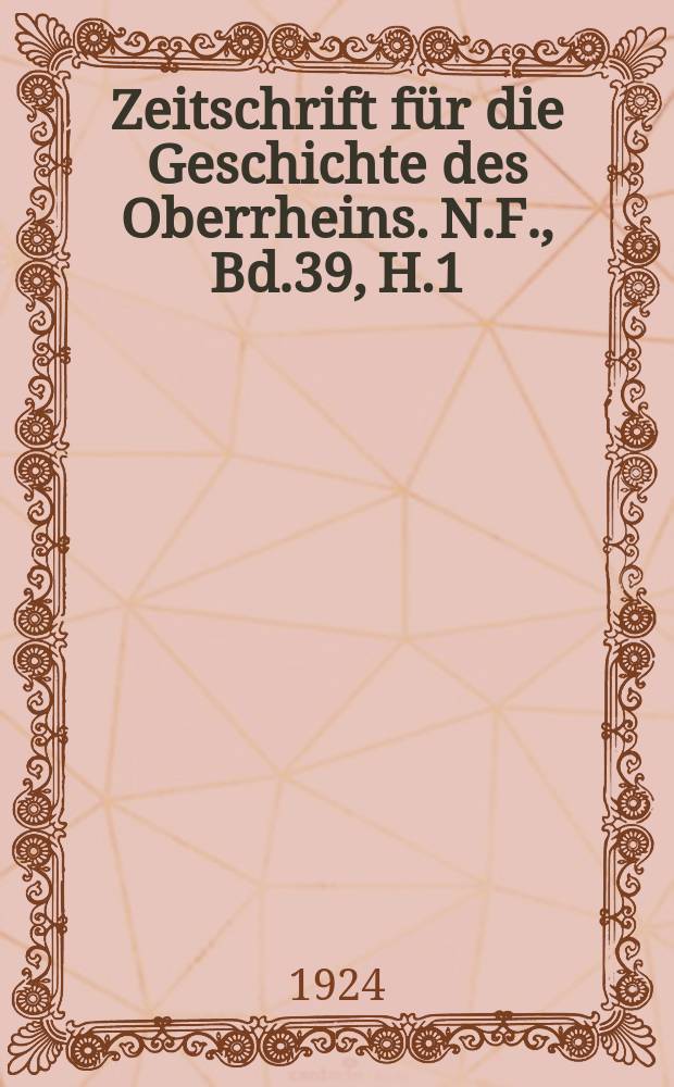 Zeitschrift für die Geschichte des Oberrheins. N.F., Bd.39, H.1