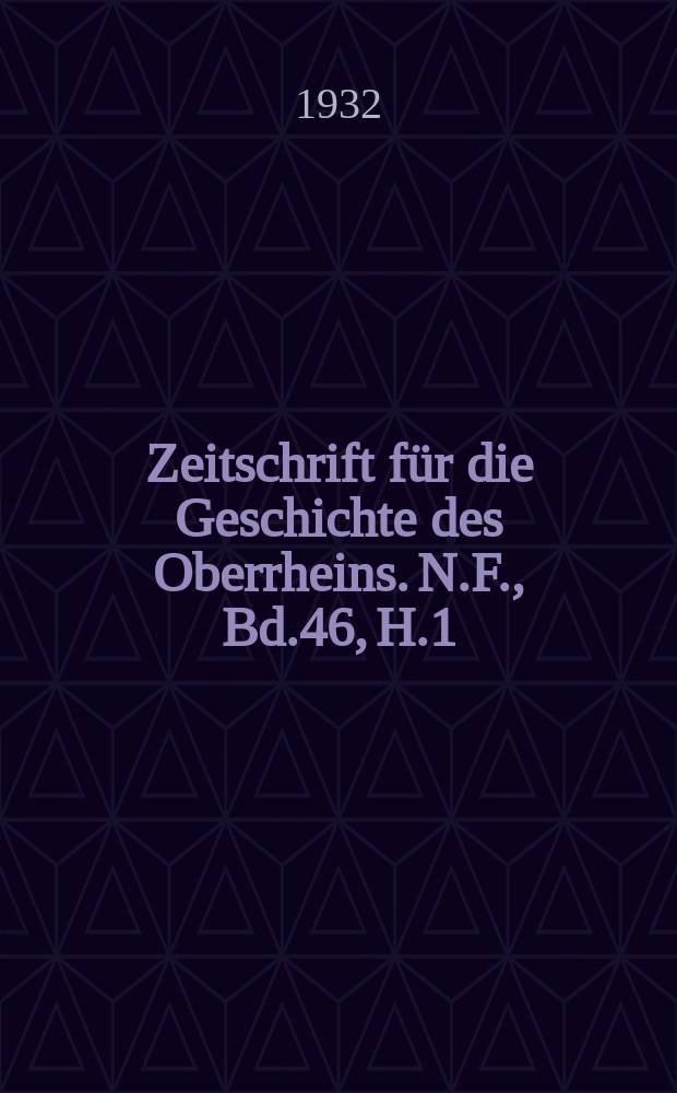 Zeitschrift für die Geschichte des Oberrheins. N.F., Bd.46, H.1