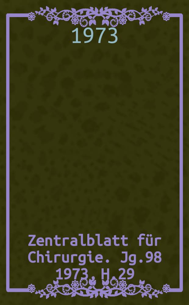 Zentralblatt für Chirurgie. Jg.98 1973, H.29