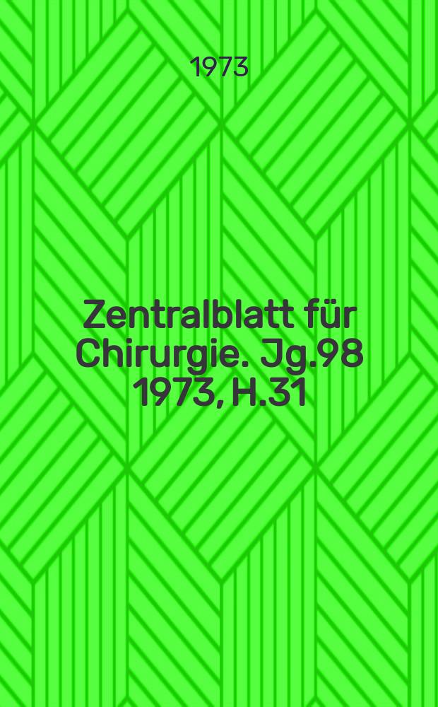 Zentralblatt f&uuml;r Chirurgie. Jg.98 1973, H.31
