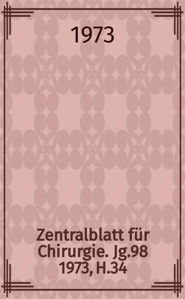 Zentralblatt für Chirurgie. Jg.98 1973, H.34