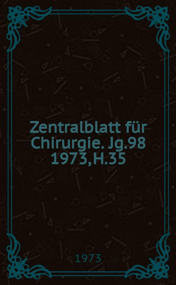 Zentralblatt für Chirurgie. Jg.98 1973, H.35