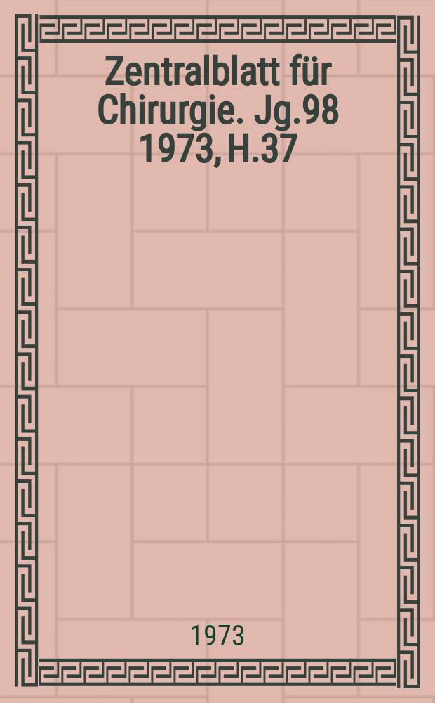 Zentralblatt für Chirurgie. Jg.98 1973, H.37