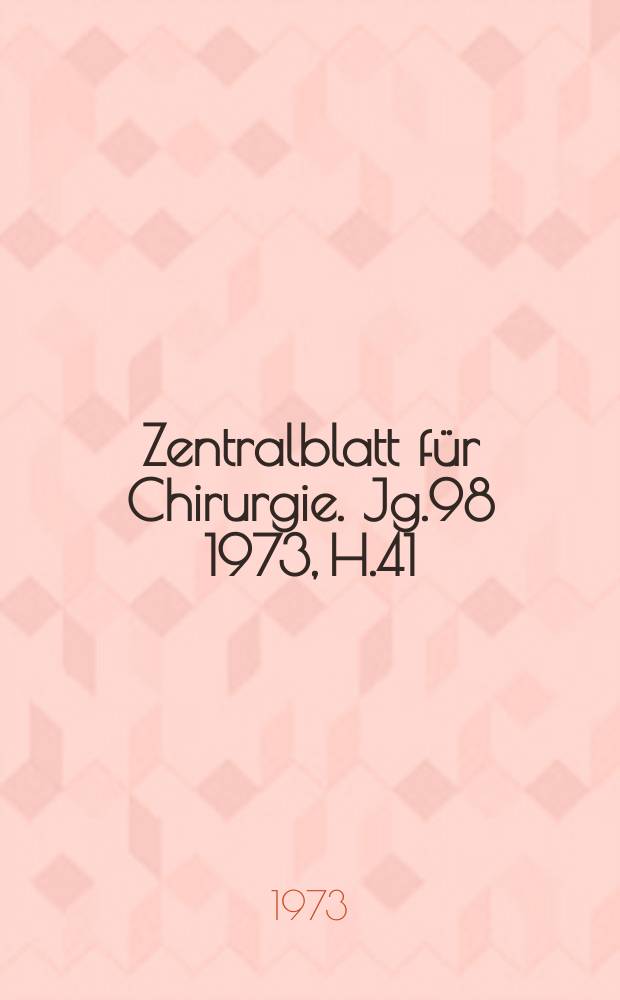 Zentralblatt für Chirurgie. Jg.98 1973, H.41