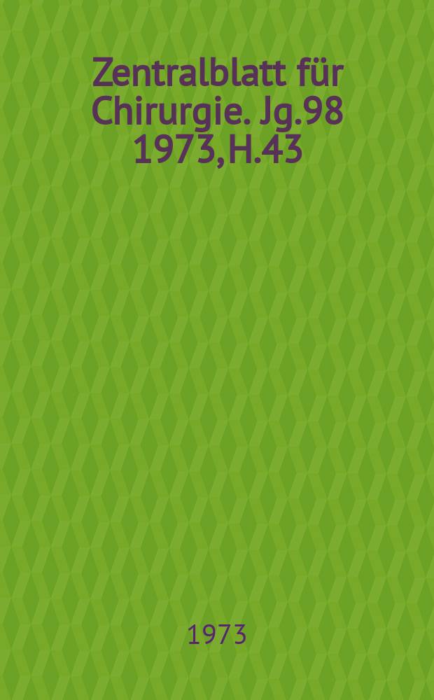 Zentralblatt für Chirurgie. Jg.98 1973, H.43