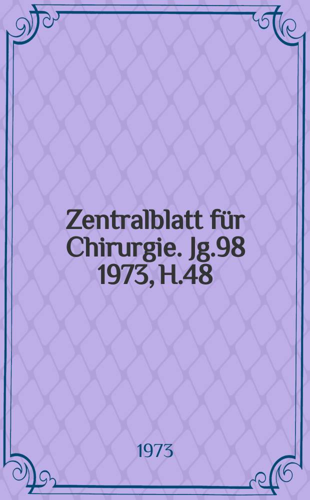 Zentralblatt für Chirurgie. Jg.98 1973, H.48