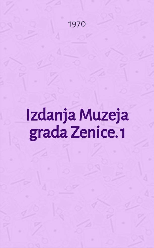 Izdanja Muzeja grada Zenice. 1 : Radovi XI Savjetovanja etnologa Jugoslavije