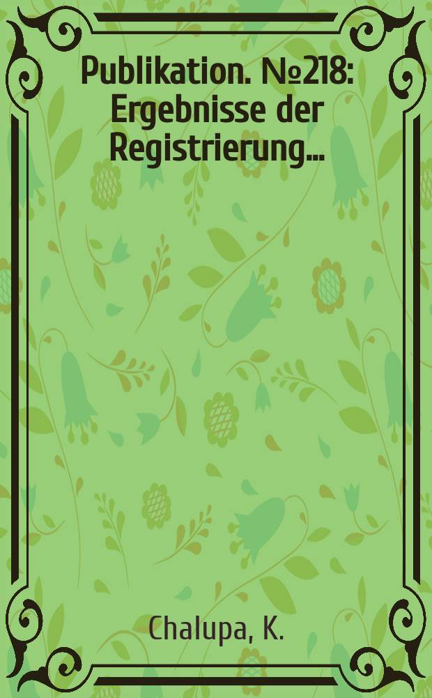 Publikation. №218 : Ergebnisse der Registrierung ...
