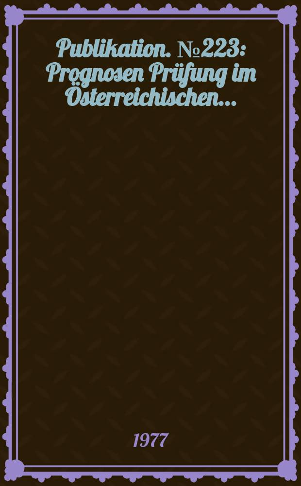 Publikation. №223 : Prognosen Prüfung im Österreichischen ...