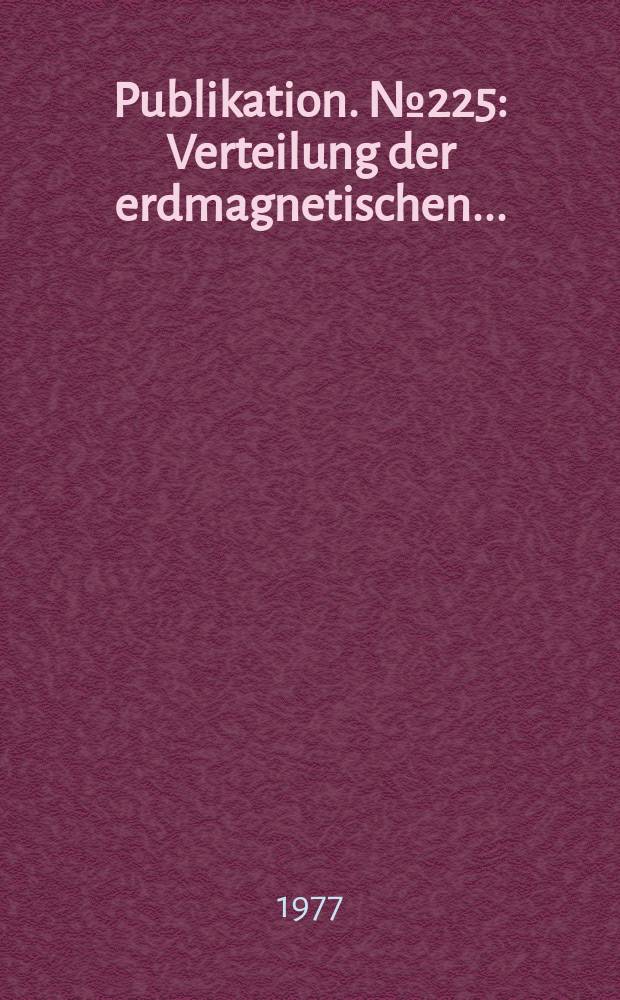 Publikation. №225 : Verteilung der erdmagnetischen ...