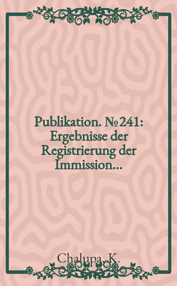 Publikation. №241 : Ergebnisse der Registrierung der Immission ...