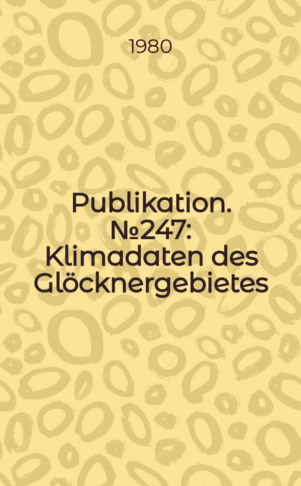 Publikation. №247 : Klimadaten des Glöcknergebietes