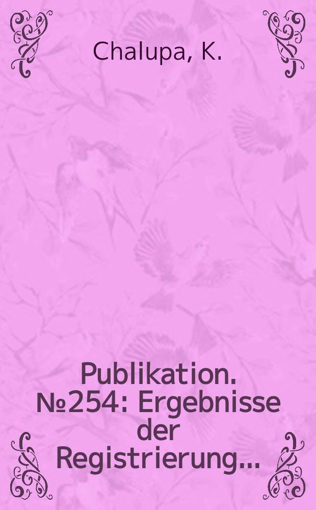 Publikation. №254 : Ergebnisse der Registrierung ...