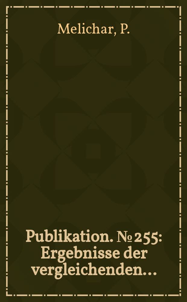 Publikation. №255 : Ergebnisse der vergleichenden ..