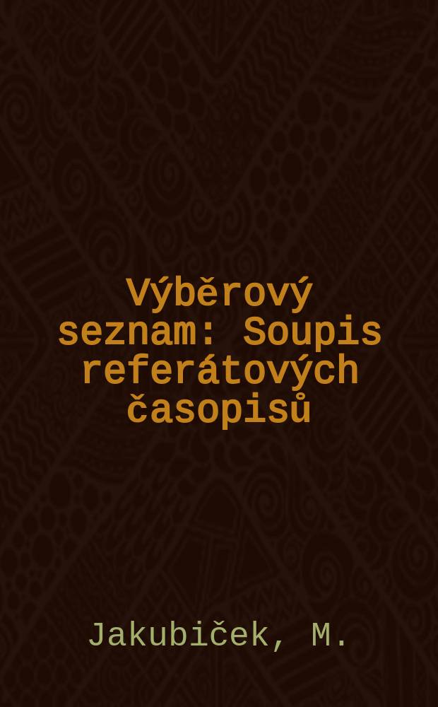 Výběrový seznam : Soupis referátových časopisů