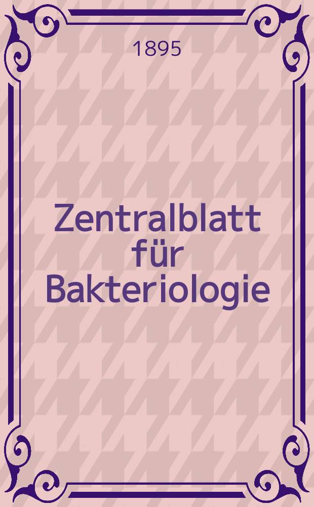 Zentralblatt für Bakteriologie : Med. microbiology, virology, parasitology, infectious diseases. Bd.17, №1