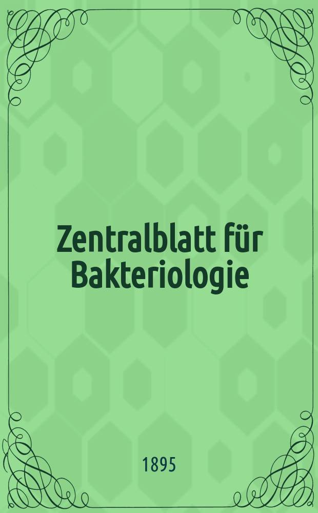 Zentralblatt für Bakteriologie : Med. microbiology, virology, parasitology, infectious diseases. Bd.18, №17