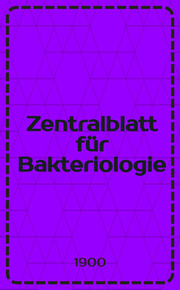Zentralblatt für Bakteriologie : Med. microbiology, virology, parasitology, infectious diseases. Bd.27, №1