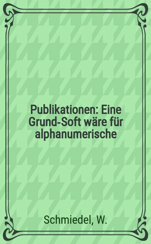 [Publikationen] : Eine Grund-Soft wäre für alphanumerische