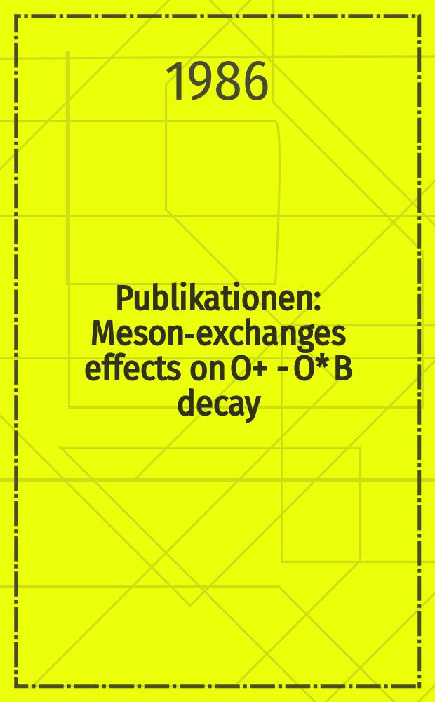 [Publikationen] : Meson-exchanges effects on O+ - O* B decay