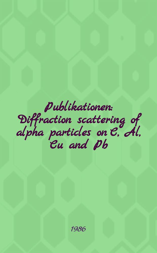 [Publikationen] : Diffraction scattering of alpha particles on C, Al, Cu and Pb