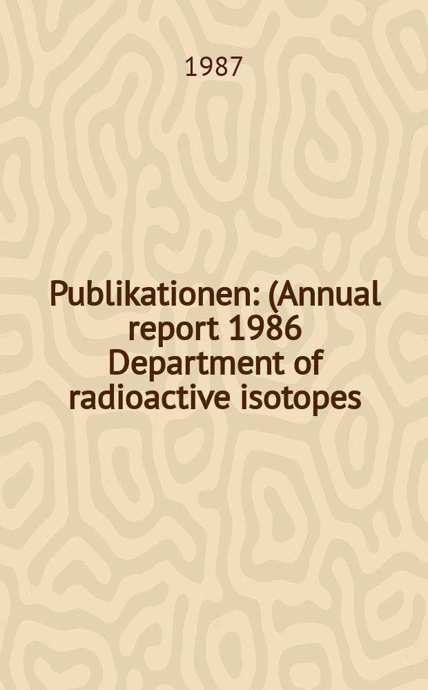[Publikationen] : (Annual report 1986 Department of radioactive isotopes )